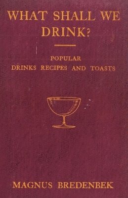 bokomslag What Shall We Drink? - Popular Drinks, Recipes And Toasts