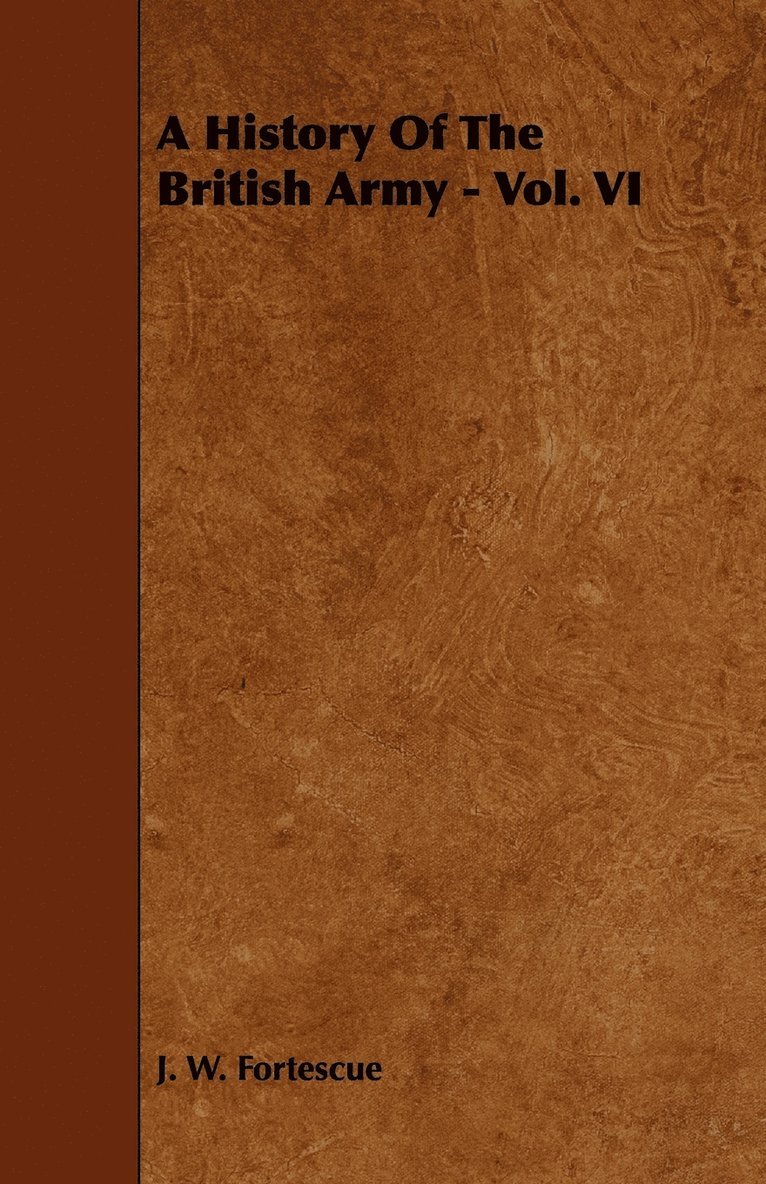 J. W. Fortescue - History Of The British Army - Vol. VI, Häftad