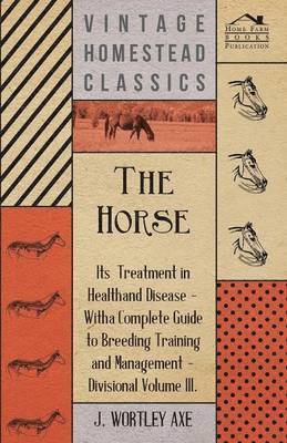 The Horse - Its Treatment In Health And Disease 1