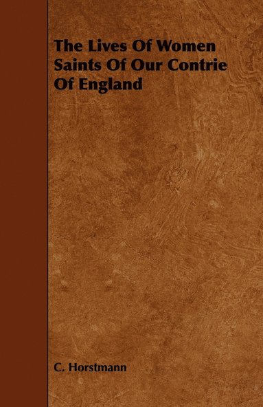 C. Horstmann - Lives Of Women Saints Of Our Contrie Of England, Häftad