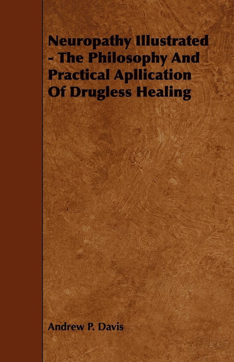 Neuropathy Illustrated - The Philosophy And Practical Apllication Of Drugless Healing