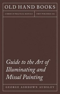 bokomslag Guide To The Art Of Illuminating And Missal Painting