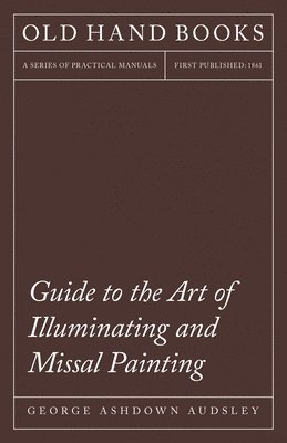 bokomslag Guide To The Art Of Illuminating And Missal Painting