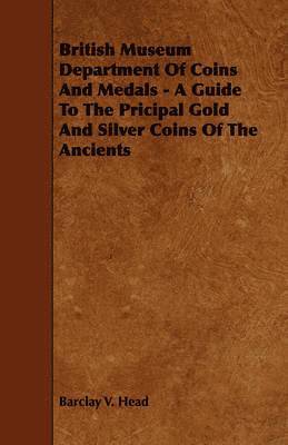 British Museum Department Of Coins And Medals - A Guide To The Pricipal Gold And Silver Coins Of The Ancients 1