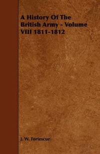 bokomslag A History Of The British Army - Volume VIII 1811-1812