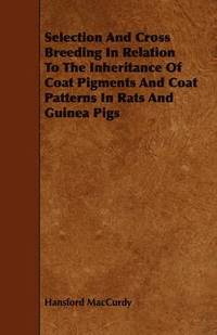 bokomslag Selection And Cross Breeding In Relation To The Inheritance Of Coat Pigments And Coat Patterns In Rats And Guinea Pigs