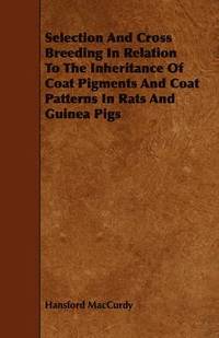 bokomslag Selection And Cross Breeding In Relation To The Inheritance Of Coat Pigments And Coat Patterns In Rats And Guinea Pigs