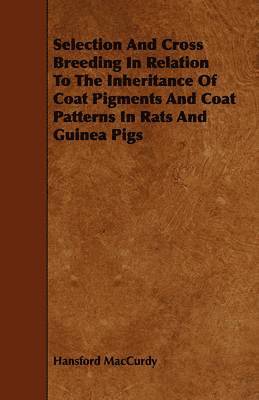 Selection And Cross Breeding In Relation To The Inheritance Of Coat Pigments And Coat Patterns In Rats And Guinea Pigs 1