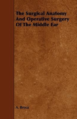 bokomslag The Surgical Anatomy And Operative Surgery Of The Middle Ear