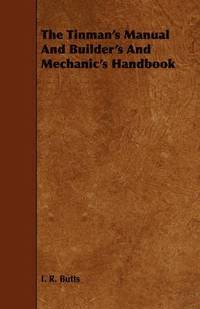 bokomslag The Tinman's Manual And Builder's And Mechanic's Handbook
