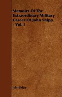 bokomslag Memoirs Of The Extraordinary Military Career Of John Shipp - Vol. I