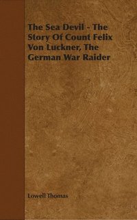 bokomslag The Sea Devil - The Story Of Count Felix Von Luckner, The German War Raider