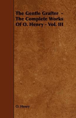 bokomslag Gentle Grafter - The Complete Works Of O. Henry - Vol. III
