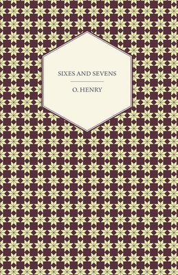 bokomslag Sixes And Sevens - The Complete Works Of O. Henry - Vol. VII