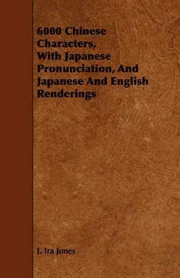 6000 Chinese Characters, With Japanese Pronunciation, And Japanese And English Renderings 1