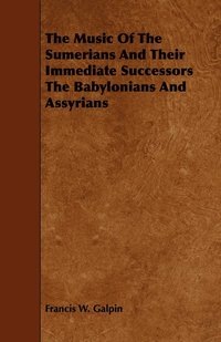 bokomslag Music Of The Sumerians And Their Immediate Successors The Babylonians And Assyrians