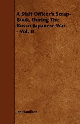 bokomslag Staff Officer's Scrap-Book, During The Russo-Japanese War - Vol. II