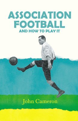 John L. Cameron - Association Football - And How To Play It, Häftad