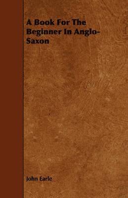 A Book For The Beginner In Anglo-Saxon 1