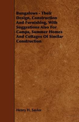 bokomslag Bungalows - Their Design, Construction And Furnishing, With Suggestions Also For Camps, Summer Homes And Cottages Of Similar Construction