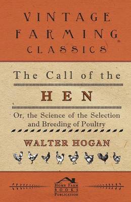 The Call Of The Hen - Or The Science Of The Selection And Breeding Of Poultry 1