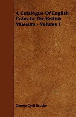 bokomslag A Catalogue Of English Coins In The British Museum - Volume I