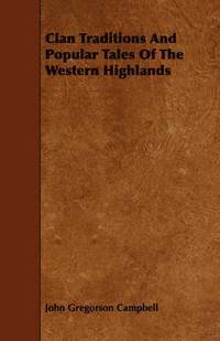 bokomslag Clan Traditions And Popular Tales Of The Western Highlands