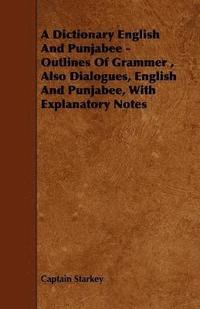 bokomslag Dictionary English And Punjabee - Outlines Of Grammer, Also Dialogues, English And Punjabee, With Explanatory Notes
