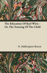 bokomslag The Education Of Karl Witte - Or, The Training Of The Child