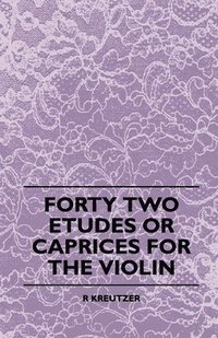 bokomslag Forty Two Etudes Or Caprices For The Violin