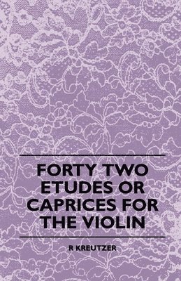 R. Kreutzer - Forty Two Etudes Or Caprices For The Violin, Häftad