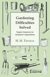 bokomslag Gardening Difficulties Solved - Expert Answers To Amateurs' Questions