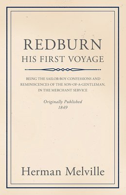 bokomslag Redburn - His First Voyage - Being The Sailor-Boy Confessions And Reminiscences Of The Son-Of-A-Gentleman, In The Merchant Service