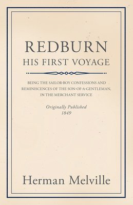 Redburn - His First Voyage - Being The Sailor-Boy Confessions And Reminiscences Of The Son-Of-A-Gentleman, In The Merchant Service 1