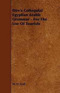 bokomslag Dirr's Colloquial Egyptian Arabic Grammar - For The Use Of Tourists