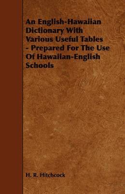 An English-Hawaiian Dictionary With Various Useful Tables - Prepared For The Use Of Hawaiian-English Schools 1