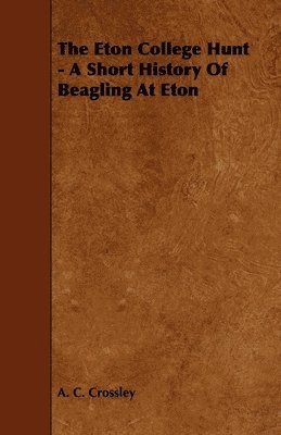 The Eton College Hunt - A Short History Of Beagling At Eton 1