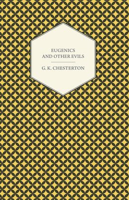 G. K. Chesterton - Eugenics And Other Evils, Häftad