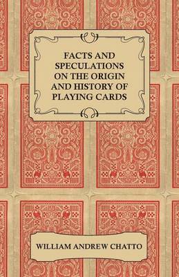 Facts And Speculations On The Origin And History Of Playing Cards 1