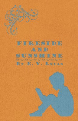 E. V. Lucas - Fireside And Sunshine, Häftad