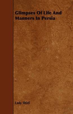 Lady Shiel - Glimpses Of Life And Manners In Persia, Häftad