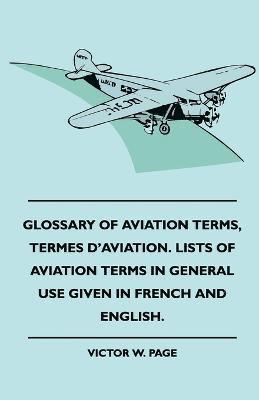 Glossary Of Aviation Terms, Termes D'Aviation. Lists Of Aviation Terms In General Use Given In French And English. 1