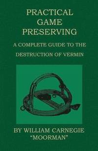 bokomslag Practical Game Preserving - A Complete Guide To The Destruction Of Vermin