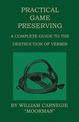 bokomslag Practical Game Preserving - A Complete Guide To The Destruction Of Vermin