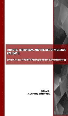 J. Jeremy Wisnewski, J. Jeremy Wisnewski - Torture, Terrorism, and the Use of Violence, Vol. II (also available as Review Journal of Political Philosophy Volume 6, Issue Number 2), Häftad