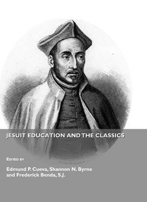 Shannon Byrne, Edmund P. Cueva - Jesuit Education and The Classics, Inbunden