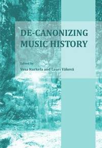 bokomslag De-Canonizing Music History