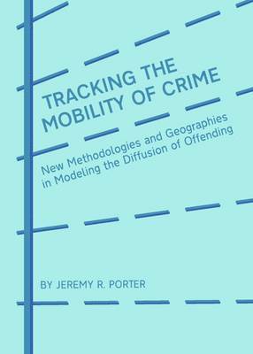 Jeremy R. Porter - Tracking the Mobility of Crime, Inbunden