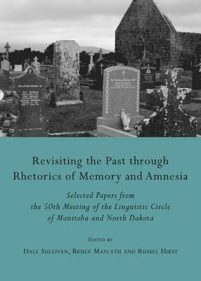 Russel Hirst, Bruce Maylath, Dale Sullivan - Revisiting the Past through Rhetorics of Memory and Amnesia, Inbunden