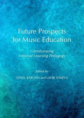 Vesa Kurkela, Lauri Väkevä, Sidsel Karlsen, Lauri Vakeva - Future Prospects for Music Education, Inbunden